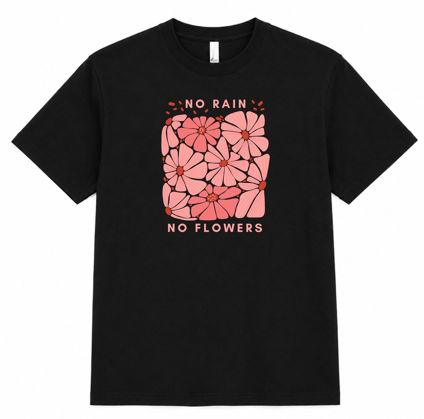 T-shirt No Rain No Flowers