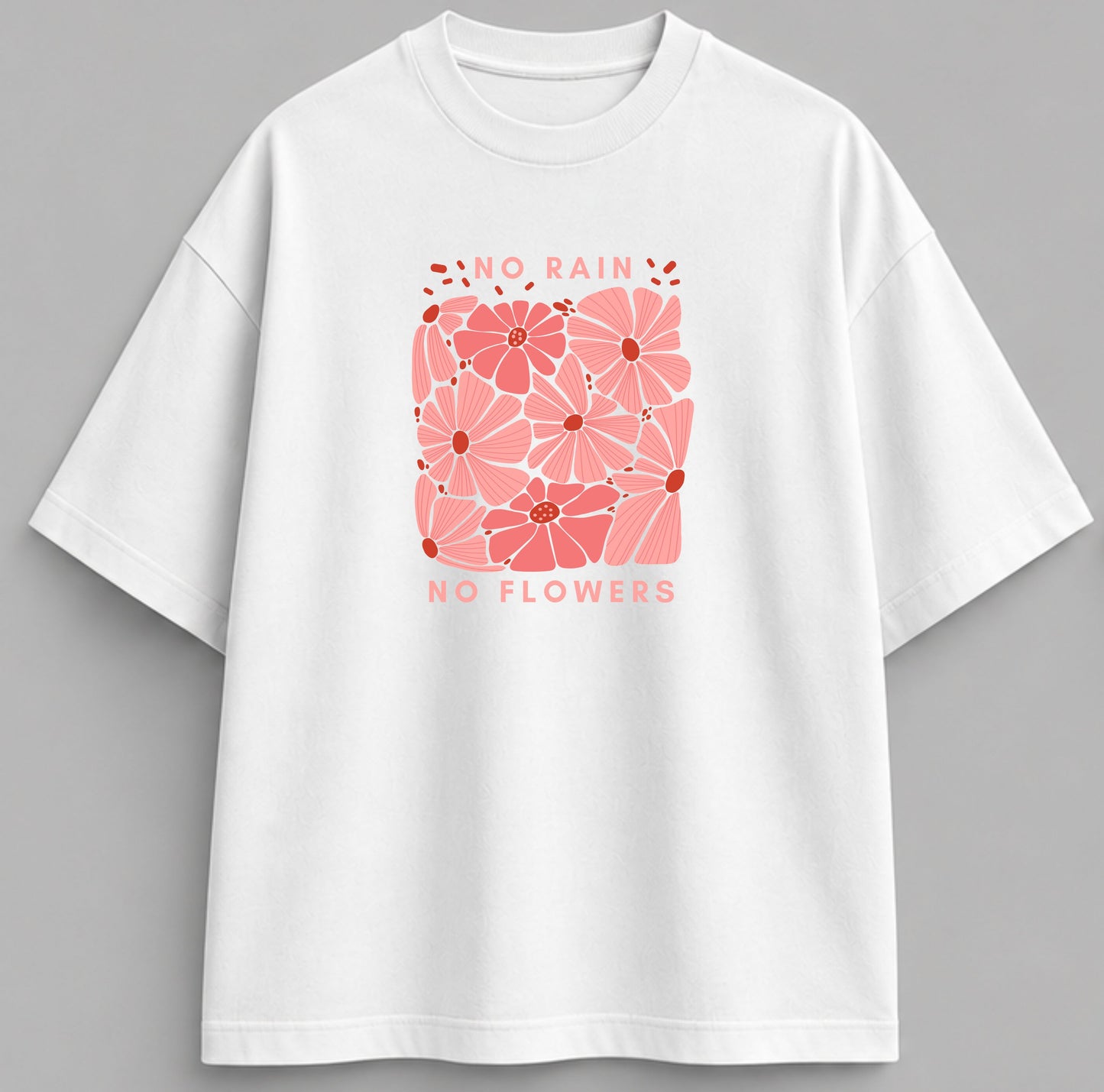 T-shirt No Rain No Flowers