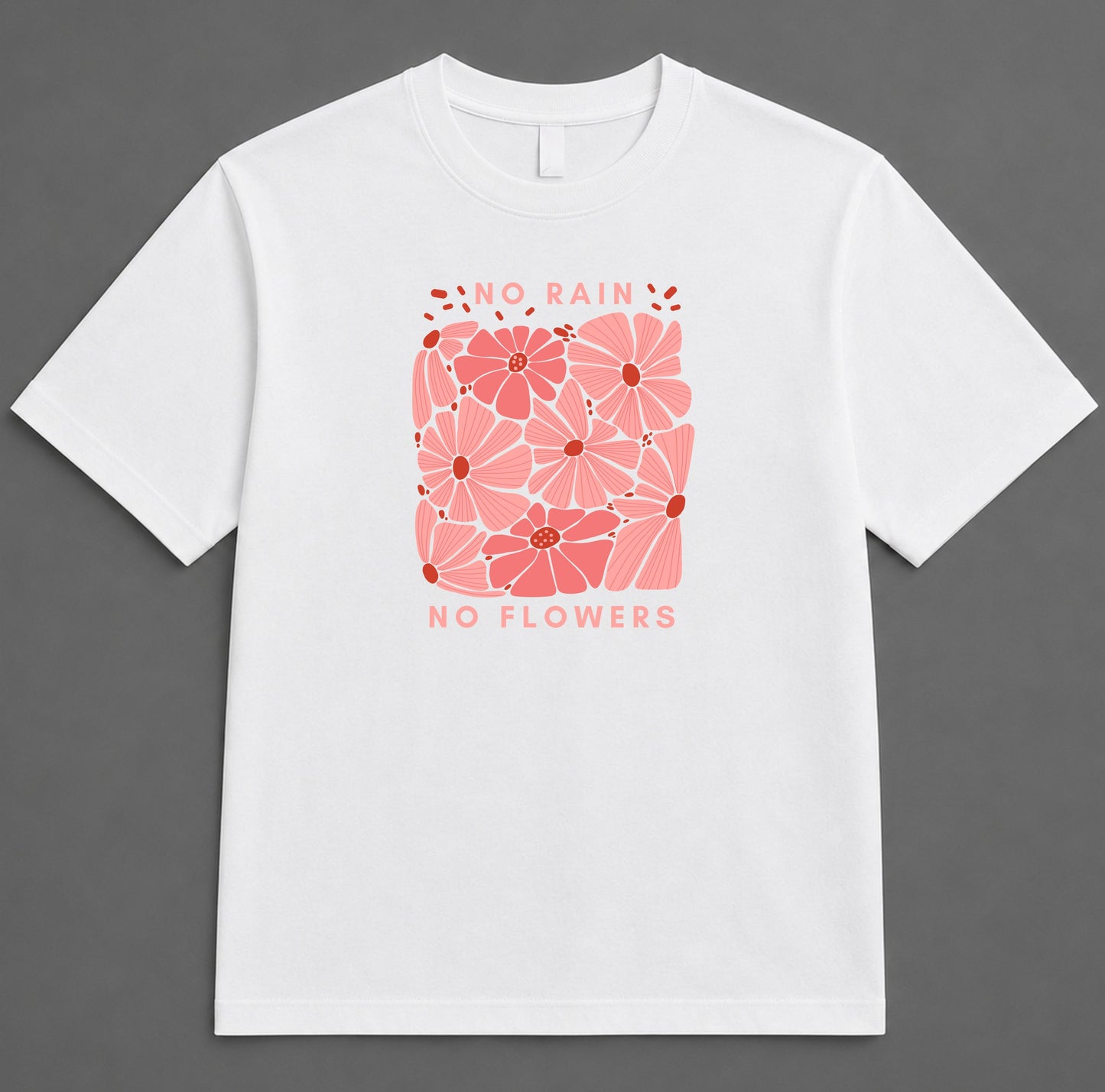 T-shirt No Rain No Flowers