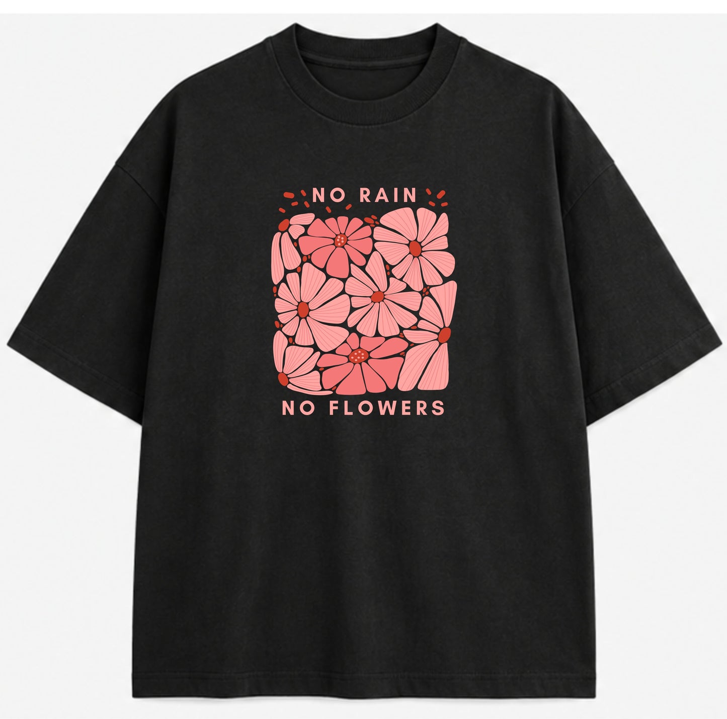 T-shirt No Rain No Flowers